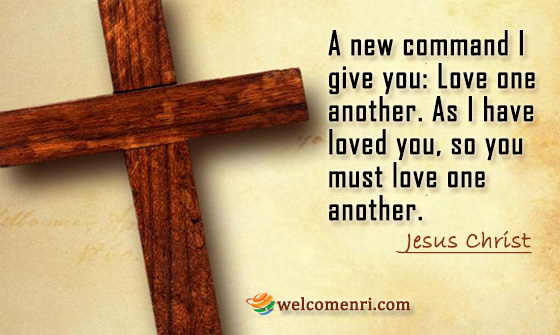 A new command I give you: Love one another. As I have loved you, so you must love one another. 