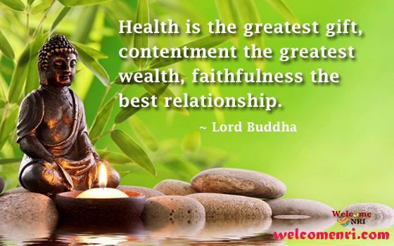 Health is the greatest gift, contentment the greatest wealth, faithfulness the best relationship.