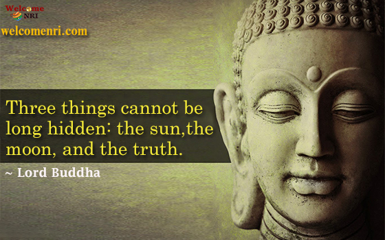 Three things cannot be long hidden: the sun, the moon, and the truth.