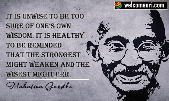 It is unwise to be too sure of one’s own wisdom. It is healthy to be reminded that the strongest might weaken and the wisest might err.