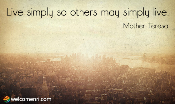 Live simply so others may simply live.