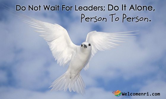 Do not wait for leaders; do it alone, person to person.