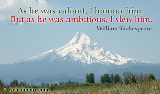 As he was valiant, I honour him. But as he was ambitious, I slew him.