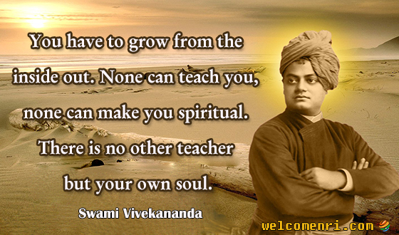You have to grow from the inside out. None can teach you, none can make you spiritual. There is no other teacher but your own soul.