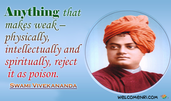 Anything that makes weak – physically, intellectually and spiritually, reject it as poison.