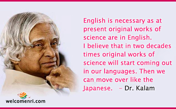 English is necessary as at present original works of science are in English. I believe that in two decades times original works of science will start coming out in our languages. Then we can move over like the Japanese.