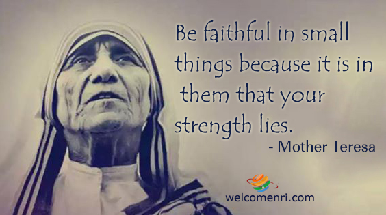 Be faithful in small things because it is in them that your strength lies.