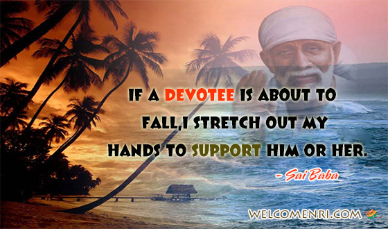 If a devotee is about to fall, I stretch out my hands to support him or her.