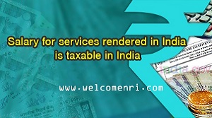 Salary for services rendered in India is taxable in India